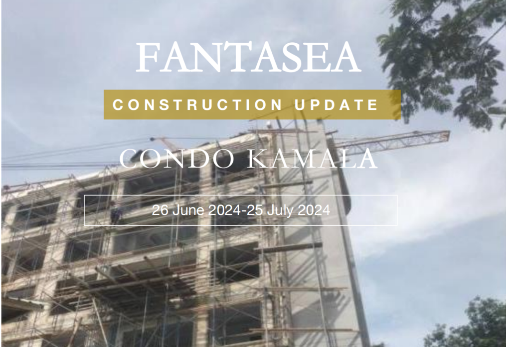 26 JUNE 2024-25 JULY 2024 PROGRESS HIGHLIGHTS FOR FANTASEA CONDO KAMALA